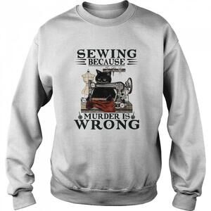 Sewing Because Murder Is Wrong Cat Shirt 1
